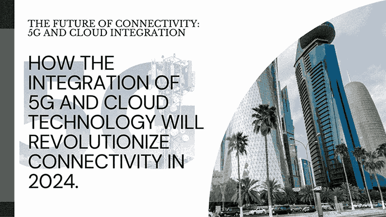 5G and Cloud Integration: Transforming Connectivity in 2024