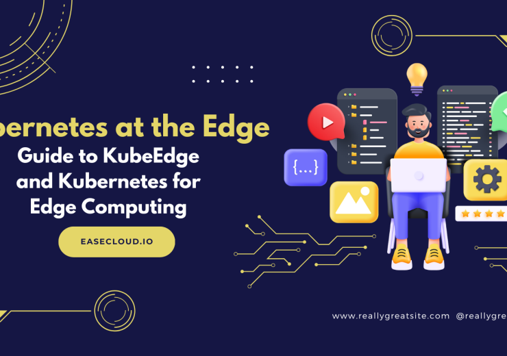 Kubernetes at the Edge: A Beginner’s Guide to KubeEdge and Kubernetes for Edge Computing